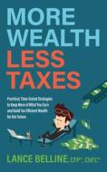 More Wealth, Less Taxes di Lance Belline edito da MORGAN JAMES PUB