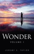 Wonder: Volume I di Jeremy E. Taylor edito da XULON PR