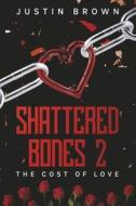 Shattered Bones 2: The Cost of Love Volume 2 di Justin Brown edito da BOOKBABY