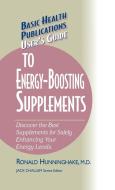 User's Guide to Energy-Boosting Supplements: Discover the Best Supplements for Safely Enhancing Your Energy Levels di Ron Hunninghake edito da BASIC HEALTH PUBN INC