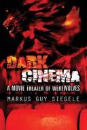 Dark Cinema di Markus Guy Siegele edito da America Star Books