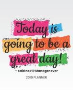 Today Is Going to Be a Great Day! -Said No HR Manager Ever 2019 Planner: 2019 Yearly Planner Monthly Calendar with Daily di Dartan Creations edito da LIGHTNING SOURCE INC
