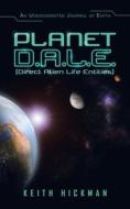 Planet D.A.L.E. (Direct Alien Life Entities): An Undocumented Journal of Earth di Keith Hickman edito da AUTHORHOUSE
