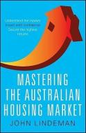 Mastering the Australian Housing Market di John Lindeman edito da WRIGHTBOOKS