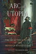 Arc of Utopia di Lesley Chamberlain edito da Reaktion Books