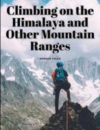 Climbing on the Himalaya and Other Mountain Ranges di Norman Collie edito da Ideal Booking