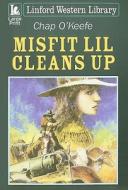 Misfit Lil Cleans Up di Chap O'Keefe edito da Ulverscroft