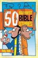 50 Barmiest Bible Stories di Andy Robb edito da CWR