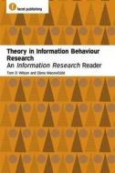 Theory in Information Behaviour Research: An Information Research Reader di Thomas D. Wilson edito da Facet Publishing