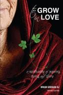 To Grow in Love di Brian Grogan edito da Messenger Publications