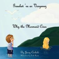 Why the Mermaid Cries (Gouelañ 'ra ar Vorganez): The Legend of Kêr-Is di Jessy Carlisle edito da LIGHTNING SOURCE INC