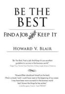 Be the Best: Find a Job and Keep It di Howard V. Blair edito da Two Harbors Press