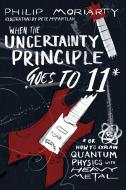 When the Uncertainty Principle Goes to 11 di Philip Moriarty edito da BenBella Books