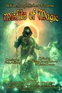 Misfits of Magic di William Joseph Roberts, Piers Anthony, Michael K. Falciani edito da Three Ravens Publishing
