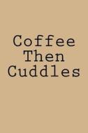 Coffee Then Cuddles: Notebook di Wild Pages Press edito da Createspace Independent Publishing Platform