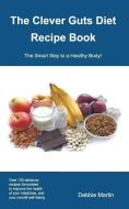 The Clever Guts Diet Recipe Book di Debbie Martin edito da Lionhouse Publishing