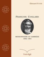 François Coillard, missionnaire au Zambèze, 1882-1904 di Édouard Favre edito da Books on Demand