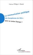 La communication politique des Européennes de 2014 : pour ou contre l'Europe ? di Philippe J. Maarek edito da Editions L'Harmattan