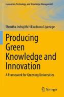 Producing Green Knowledge and Innovation di Shantha Indrajith Hikkaduwa Liyanage edito da Springer International Publishing