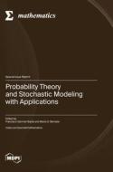 Probability Theory and Stochastic Modeling with Applications edito da MDPI AG