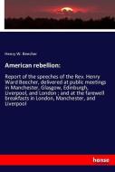 American rebellion: di Henry W. Beecher edito da hansebooks