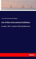 Isle of Man International Exhibition di Isle of Man International Exhibition edito da hansebooks