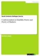 Confessionalism in Disability Poetry and Poetry of Madness di Sarah Antonia Gallegos García edito da GRIN Verlag