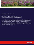 The Life of Josiah Wedgwood di Josiah Wedgwood, Eliza Meteyard edito da hansebooks