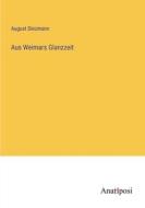 Aus Weimars Glanzzeit di August Diezmann edito da Anatiposi Verlag