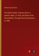 The Harris Family. Thomas Harris in Ipswich, Mass. in 1636, and Some of his Descendents, Through Seven Generations, to 1883 di William Samuel Harris edito da Outlook Verlag