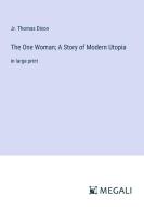 The One Woman; A Story of Modern Utopia di Jr. Thomas Dixon edito da Megali Verlag