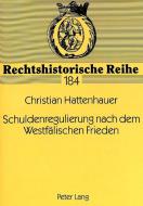 Schuldenregulierung nach dem Westfälischen Frieden di Christian Hattenhauer edito da Lang, Peter GmbH