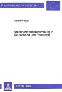 Arbeitnehmermitbestimmung in Deutschland und Frankreich di Harald Wenker edito da Lang, Peter GmbH