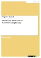 Instrumente/Methoden der Personalbedarfsplanung di Benjamin Vaupel edito da GRIN Publishing
