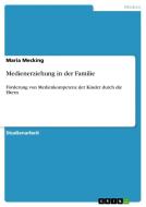 Medienerziehung in der Familie di Maria Mecking edito da GRIN Publishing