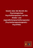 Gesetz über die Berufe des Psychologischen Psychotherapeuten und des Kinder- und Jugendlichenpsychotherapeuten (Psychoth di Ohne Autor edito da Outlook Verlag