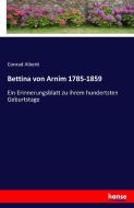 Bettina von Arnim 1785-1859 di Conrad Alberti edito da hansebooks
