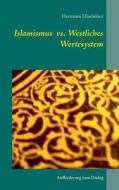 Islamismus Vs. Westliches Wertesystem di Hermann Dunholter edito da Books On Demand