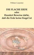 Die flache Erde oder Hundert Beweise dafür, daß die Erde keine Kugel ist di William Carpenter edito da Books on Demand