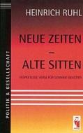 Neue Zeiten - alte Sitten di Heinrich Ruhl edito da Frieling & Huffmann GmbH