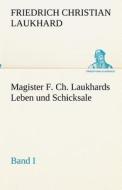 Magister F. Ch. Laukhards Leben und Schicksale - Band I di Friedrich Christian Laukhard edito da TREDITION CLASSICS