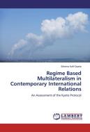 Regime Based Multilateralism in Contemporary International Relations di Edwina Kofi-Opata edito da LAP Lambert Academic Publishing