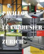 Pavillon Le Corbusier Zurich di Building Surveyor's Office City of Zurich edito da Scheidegger & Spiess