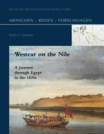 Westcar on the Nile: A Journey Through Egypt in the 1820s di Heike Schmidt edito da Dr Ludwig Reichert