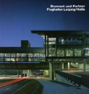 Brunnert Und Partners, Flughafen Leipzig/halle edito da Edition Axel Menges