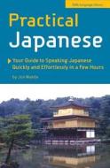 Practical Japanese: Your Guide to Speaking Japanese Quickly and Effortlessly in a Few Hours di Jun Meada edito da Tuttle Publishing