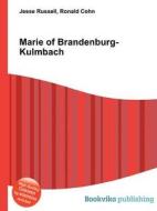 Marie Of Brandenburg-kulmbach edito da Book On Demand Ltd.