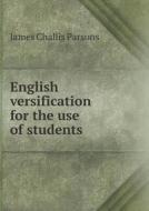 English Versification For The Use Of Students di James Challis Parsons edito da Book On Demand Ltd.