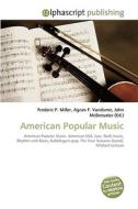 American Popular Music di Frederic P Miller, Agnes F Vandome, John McBrewster edito da Alphascript Publishing