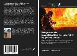 Programa de investigación de incendios de primer nivel di Matthieu Lepphaille edito da Ediciones Nuestro Conocimiento